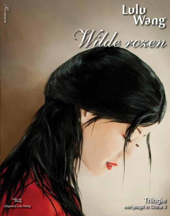 Boekcover: een portret van een vrouw met zwart haar en rode lippen. Titel 'Wilde rozen' door Lulu Wang.