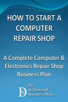 How To Start A Computer Repair Shop: A Complete Computer & Electronics Repair Business Plan