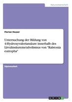 Untersuchung Der Bildung Von 4-Hydroxyvaleriansaure Innerhalb Des Lavulinsauremetabolismus Von Ralstonia Eutropha