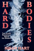 Hard Bodies (A Pair Of Erotic Romances About Ice Skaters)