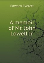 A memoir of Mr. John Lowell Jr