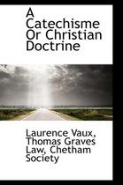 A Catechisme or Christian Doctrine
