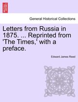 Letters from Russia in 1875. ... Reprinted from 'The Times, ' with a Preface.