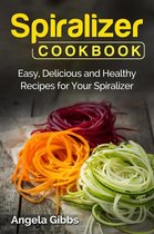 Spiralizer Cookbook: Easy, Delicious and Healthy Recipes for Your Spiralizer