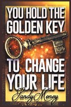 You Hold the Golden Key to Change Your Life