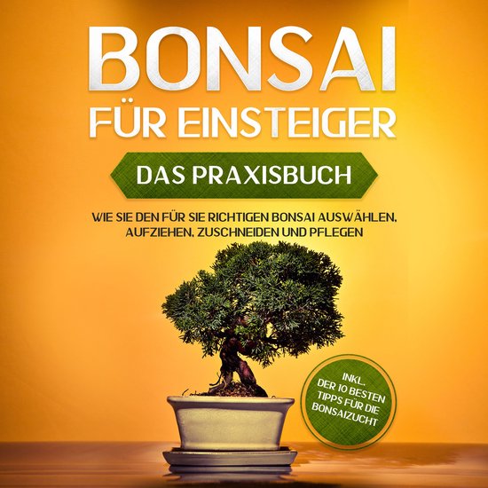 Bonsai für Einsteiger - Das Praxisbuch: Wie Sie den für Si ... - cover