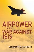 History of Military Aviation- Airpower in the War against ISIS