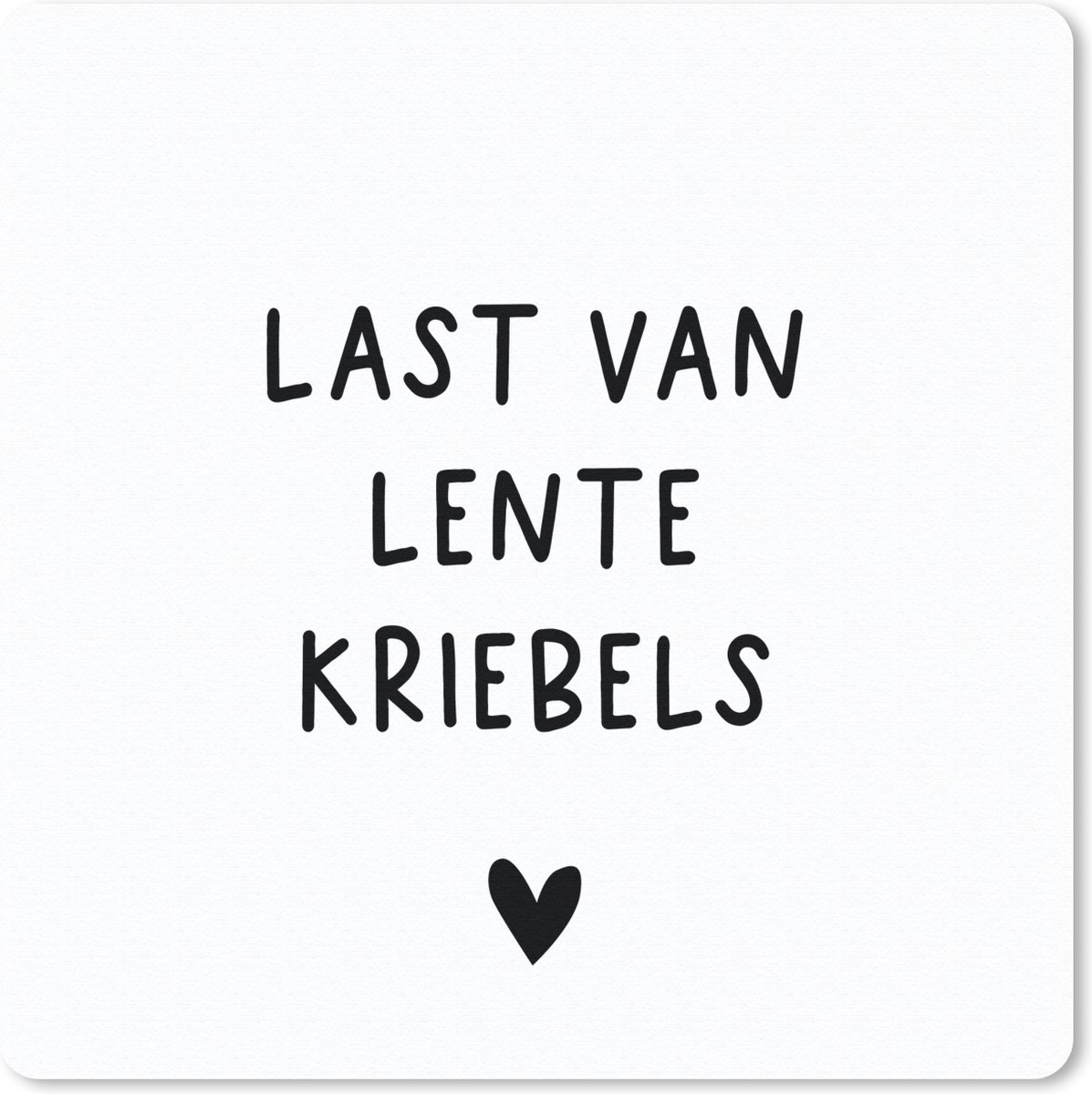 Muismat 30x30 cm - Mousepad Last van lentekriebels - Spreuken - Quotes - Muismatten