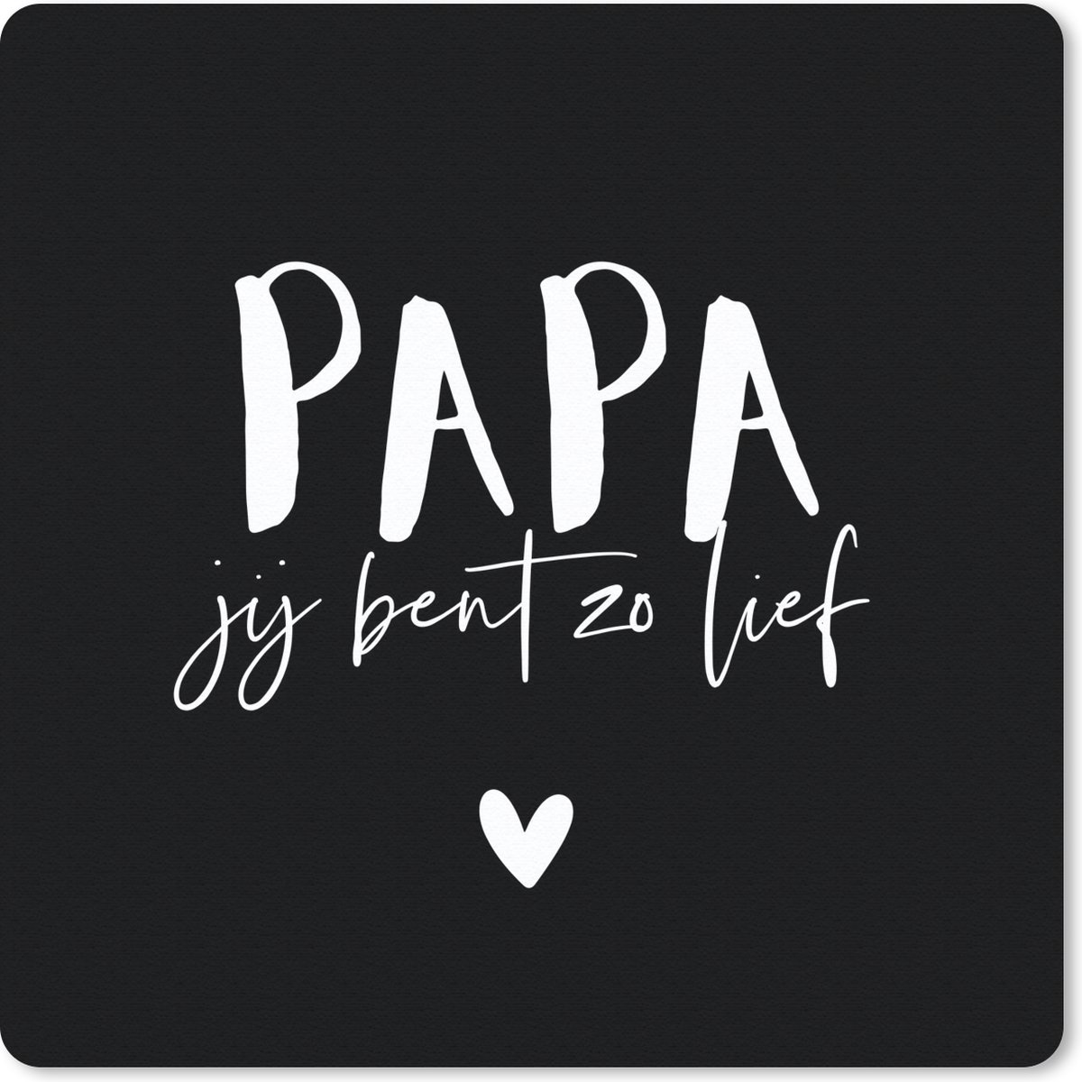 Muismat 30x30 cm - Mousepad Quotes - Papa jij bent zo lief - Papa - Spreuken - Muismatten