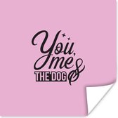 Poster You me & the dog - Spreuken - Hond - Quotes - 30x30 cm
