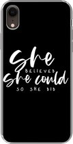 Geschikt voor iPhone XR hoesje - Spreuken - She believed she could so she did - Quotes - Siliconen Telefoonhoesje