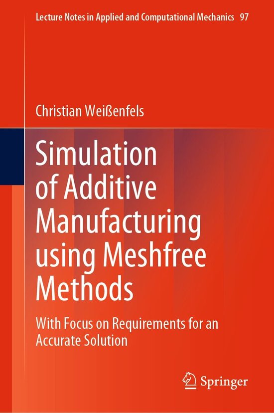 Lecture Notes in Applied and Computational Mechanics 97 - Simulation of Additive Manufacturing using Meshfree Methods