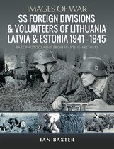 Images of War -  SS Foreign Divisions & Volunteers of Lithuania, Latvia and Estonia, 1941–1945