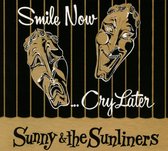 Sunny & The Sunliners - Smile Now, Cry Later (CD)