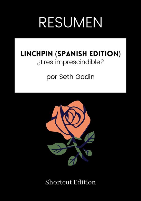 RESUMEN Linchpin (Spanish Edition) ¿Eres imprescindible? por Seth