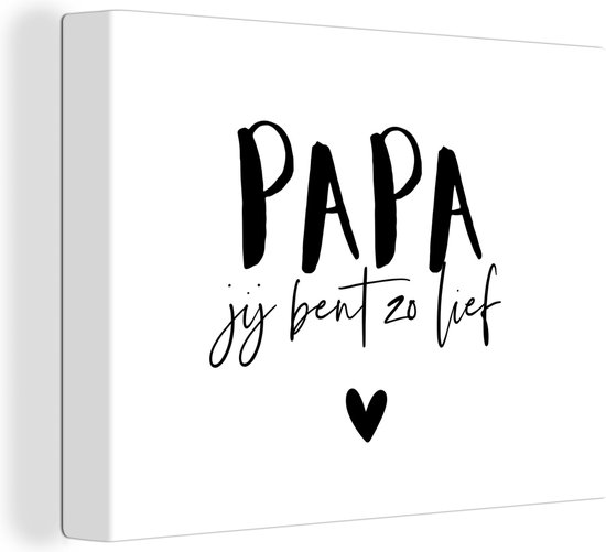 Canvas Schilderij Quotes - Papa jij bent zo lief - Spreuken - Papa - 80x60 cm - Wanddecoratie - Vaderdag cadeau - Geschenk - Cadeautje voor hem - Tip - Mannen