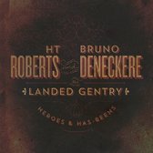 H.T. Roberts & Bruno Deneckere & The Landed Gentry - Heroes & Has-Beens (CD)