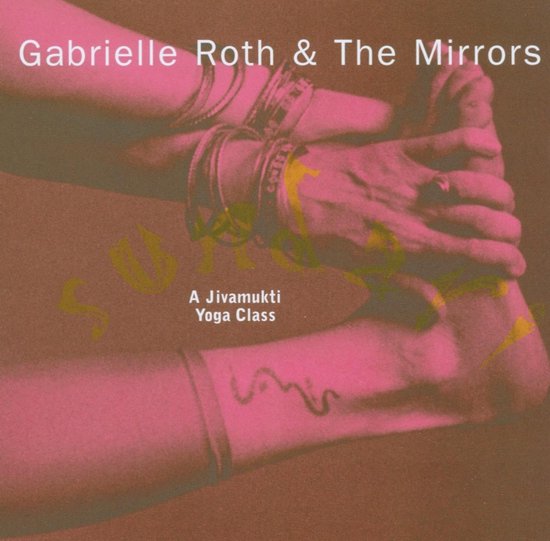 Gabrielle Roth & The Mirrors - Sundari-A Jivamukti Yoga Class (CD ...