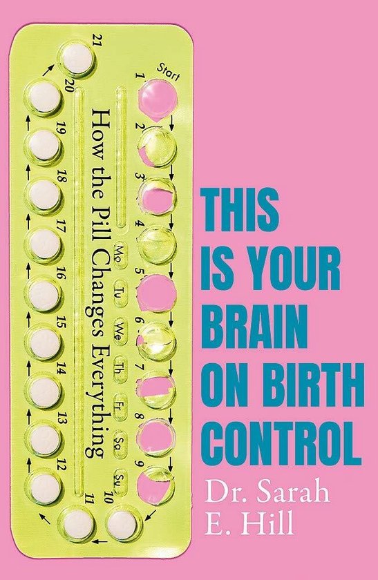 How the Pill Changes Everything Your Brain on Birth Control - cover