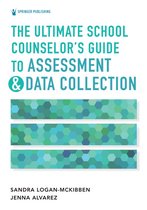 The Ultimate School Counselor's Guide to Assessment and Data Collection