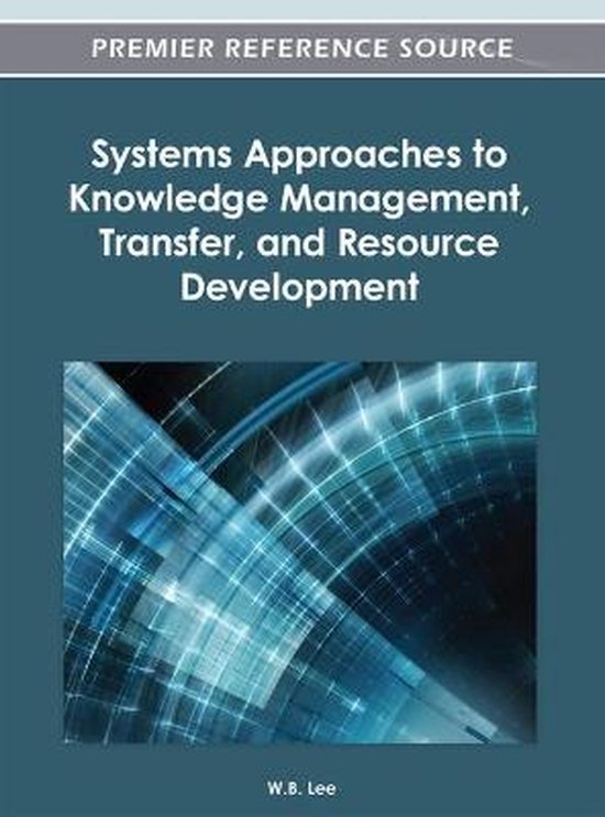 Systems Approaches to Knowledge Management, Transfer, and Resource
