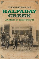 Halfaday Creek- Damnation on Halfaday Creek
