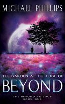 The Beyond Trilogy - The Garden at the Edge of Beyond