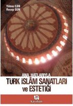 Ana Hatlarıyla Türk İslam Sanatları ve Estetiği