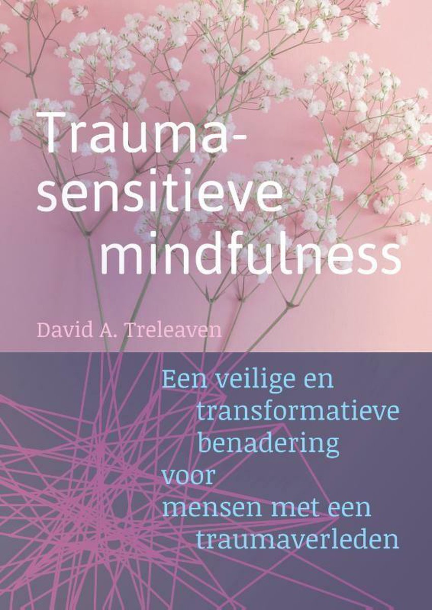 Traumasensitieve mindfulness - Een veilige en transformatieve benadering voor mensen met een traumaverleden
