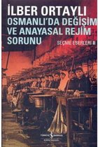 Osmanlıda Değişim ve Anayasal Rejim Sorunu  Seçme Eserleri II