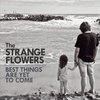 The Strange Flowers - Best Things Are Yet To Come (2 CD)
