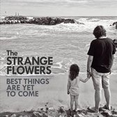 The Strange Flowers - Best Things Are Yet To Come (CD)