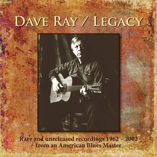 Dave Ray - Legacy. Rare And Unreleased Recordings 1962-2002 (3 CD ...