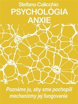 PSYCHOLÓGIA ANXIE Poznáme ju, aby sme pochopili mechanizmy jej fungovania