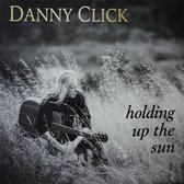 Danny Click - Holding Up The Sun (CD)