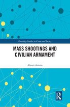 Routledge Studies in Crime and Society - Mass Shootings and Civilian Armament