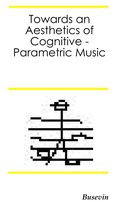 Towards an Aesthetics of Cognitive-Parametric Music