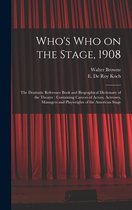 Who's Who on the Stage, 1908: the Dramatic Reference Book and Biographical Dictionary of the Theatre