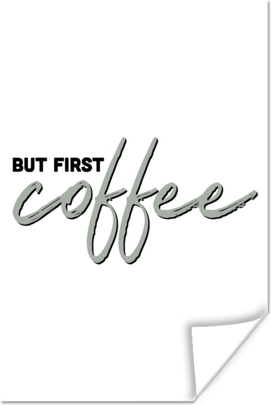 Poster Koffie - Quotes - Spreuken - But first coffee - 40x60 cm