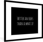 Cadre photo avec poster - Citation en anglais Mieux vaut un oops qu'un what if sur fond noir - 40x40 cm - Cadre pour poster