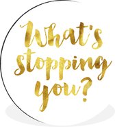 WallCircle - Wandcirkel - Muurcirkel - Quotes - 'What's stopping you?' - Spreuken - Aluminium - Dibond - ⌀ 30 cm - Binnen en Buiten