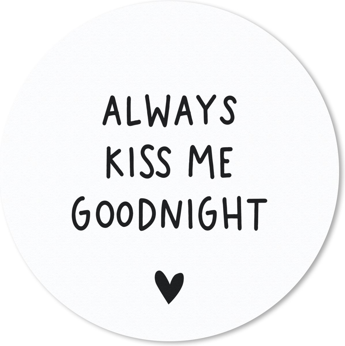 Muismat rond 30x30 cm - Mousepad Engelse quote "Always kiss me goodnight" met een hartje op een witte achtergrond - Ronde muismatten