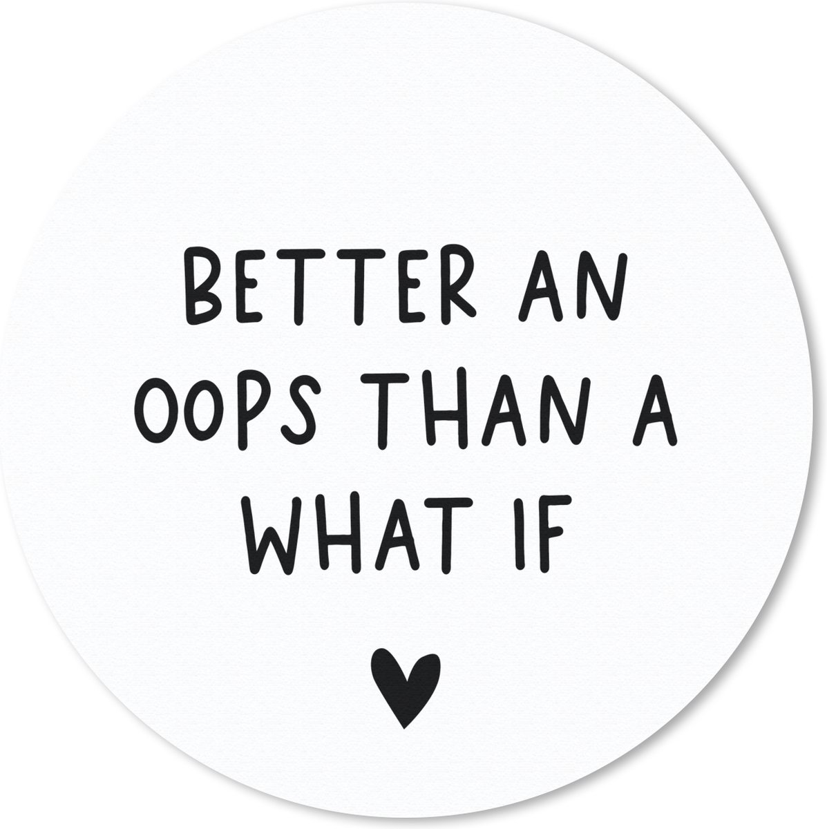 Muismat rond 30x30 cm - Mousepad Engelse quote "Better an oops than a what if" met een hartje tegen een witte achtergrond - Ronde muismatten