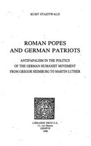 Travaux d'Humanisme et Renaissance - Roman Popes and German Patriots : Antipapalism in the Politics of the German Humanist Movement from Gregor Heimburg to Martin Luther