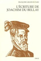 Cahiers d'Humanisme et Renaissance - L'Ecriture de Joachim Du Bellay : Le discours poétique dans "Les Regrets" ; L'orthographe et la syntaxe dans les lettres de l'auteur