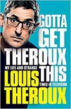 Gotta Get Theroux This My life and strange times in television