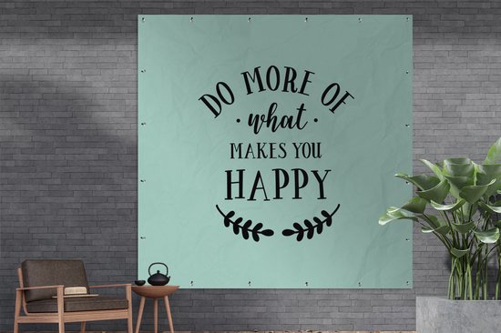 Affiche de Jardin Faites plus de ce qui vous rend heureux - Proverbes - Citations - 200x200 cm