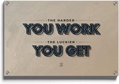 Walljar - The harder you work, the luckier you get - Muurdecoratie - Plexiglas schilderij