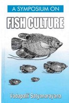 A Symposium On Fish Culture (A Practical & Comprehensive Guide On Inland Fish Farming)
