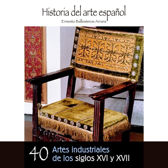 Artes industriales de los siglos XVI y XVII - cover